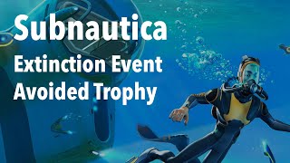 Subnautica - Extinction Event Avoided Trophy Guide