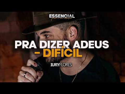Iury Flores - Pra Dizer Adeus / Difícil [ESSENCIAL] #COVER