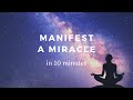 Manifest Miracles (10 Minute Manifestation Meditation)