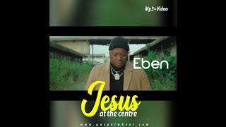 Eben |  Jesus At The Centre | (Victory) Video with Lyrics
