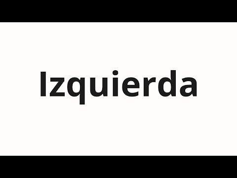 How to pronounce Izquierda