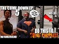 The Come Down EP 5 | How To Squat Properly | w/Girlfriend