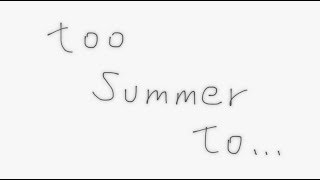 too Summer to…