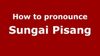 How to pronounce Sungai Pisang