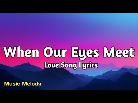 When Our Eyes Meet - Romantic Love Song (Lyrics)