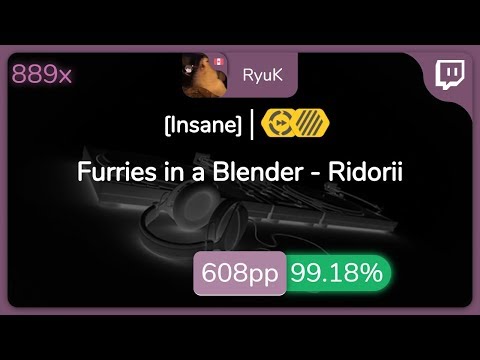 [Live] RyuK | Furries in a Blender - Ridorii [Insane] +HDDT 99.18% {#2 608pp FC} - osu!
