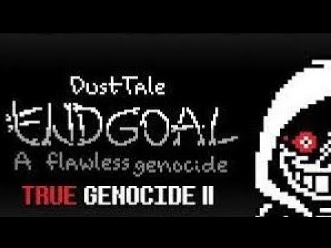 {REUPLOAD} Dusttale Endgoal A Flawless Genocide - True Genocide Ⅱ - BY HOMIECYDE/DJ SKEL