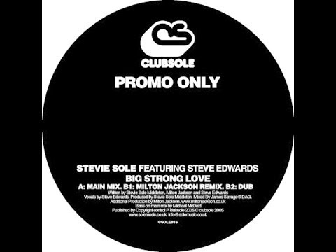 Stevie Sole feat. Steve Edwards - Big Strong Love (Milton Jackson Remix)
