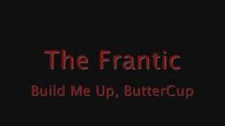 The Frantic - Build Me Up ButterCup