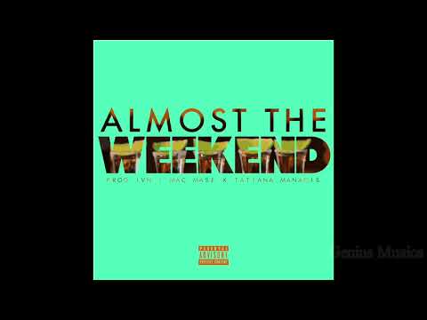 Almost the Weekend   Tatiana Manaois X Mac Mase Prod  IVN HD Geniusmusics