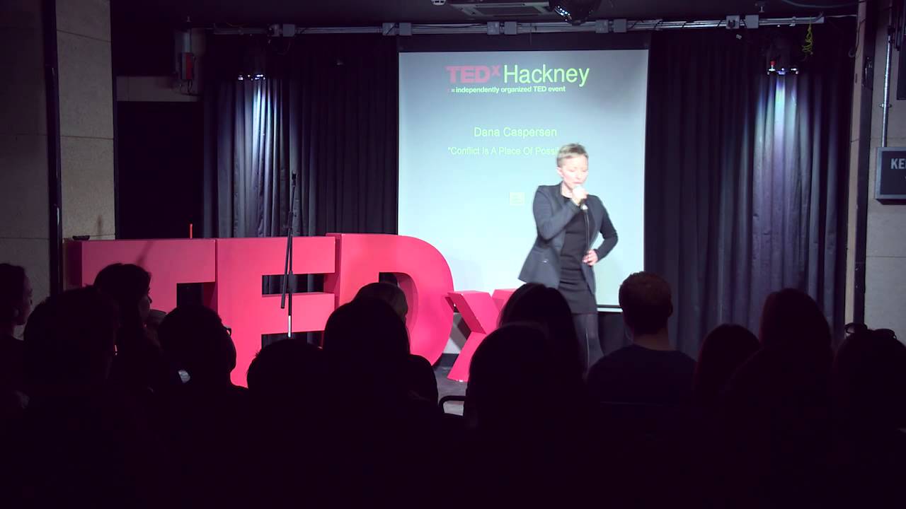 Conflict is a place of possibility | Dana Caspersen | TEDxHackneyWomen