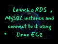 Launch A RDS MySQL Instance And Connect To It Using Linux EC2 Aws RDS Connect RDS With EC2