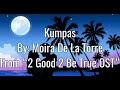Moira De La Torre - Kumpas From 2 Good 2 Be True OST Lyrics
