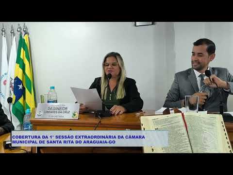 COBERTURA DA 1° SESSÃO EXTRAORDINÁRIA DA CÂMARA  MUNICIPAL DE SANTA RITA DO ARAGUAIA GO