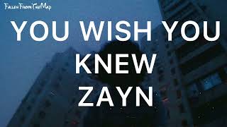ZAYN - You Wish You Knew (Lyrics)