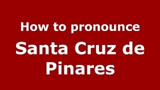 How to pronounce Santa Cruz De Pinares