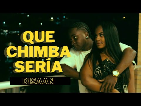 QUE CHIMBA SERIA - DISAAN (Video Oficial)