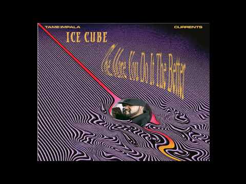 Tame Impala x Ice Cube  - The More You Do It The Better