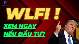 WLFI (Coin nhà TRUMP) có nên đầu tư giá hiện tại / Tips Crypto