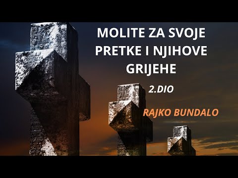 Rajko Bundalo - Molite Za Svoje Pretke i Njihove Grijehe (II Dio)