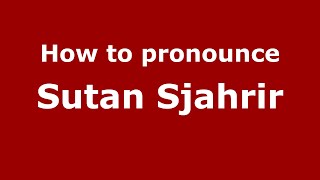 How to pronounce Sutan Sjahrir