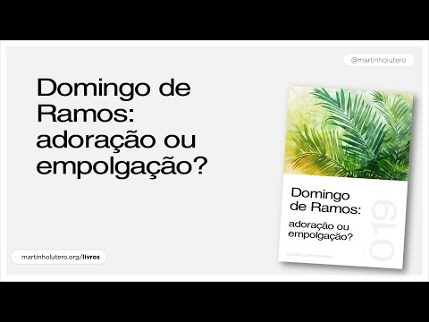 Martinho Lutero Semblano - Domingo de Ramos: adoração ou empolgação?