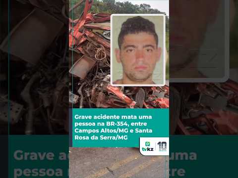 Grave acidente mata uma pessoa na BR-354, entre Campos Altos/MG e Santa Rosa da Serra/MG
