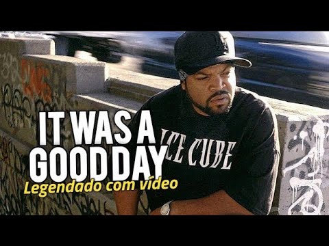 Ice Cube - It was a good day (Legendado) com vídeo clipe