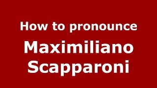 How to pronounce Maximiliano Scapparoni