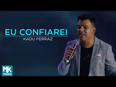 Kadu Ferraz - Eu Confiarei (Ao Vivo) - DVD Tudo Posso em Deus