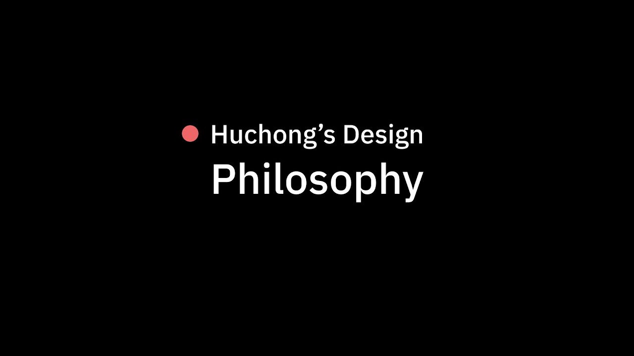 Huchong's Design Philosophy video