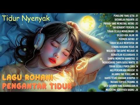 Lagu Rohani Untuk Tidur Nyenyak Menenangkan Hati Dan Pikiran || Lagu Rohani Kristen 2024 Terpopuler