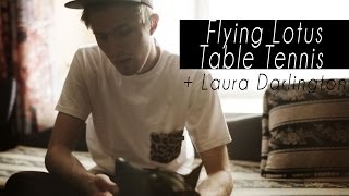 Flying Lotus ♦ Table Tennis (feat. Laura Darlington)