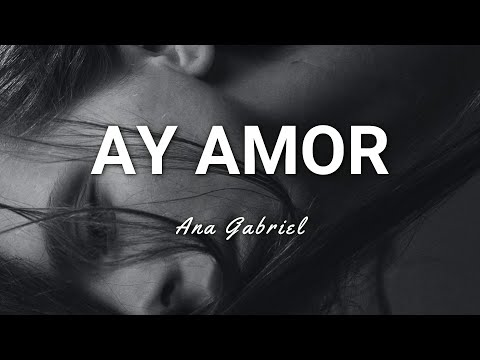 Ana Gabriel - Ay Amor - Letra