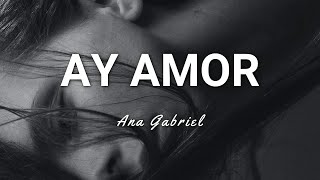 Ana Gabriel - Ay Amor - Letra