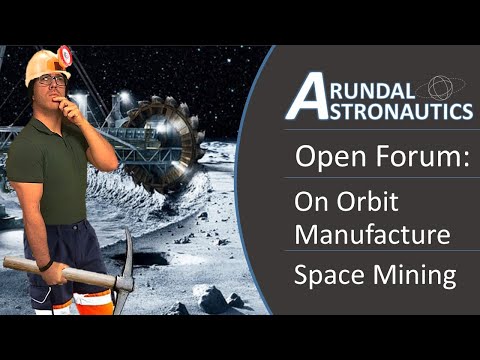 Open Forum: Is Space Mining a Good or Bad Idea for On Orbit Manufacture? Open Forum: Is Space Mining a Good or Bad Idea for On Orbit Manufacture?