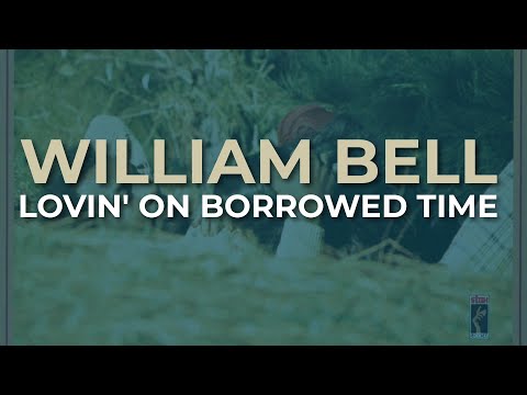 William Bell - Lovin' On Borrowed Time (Official Audio)