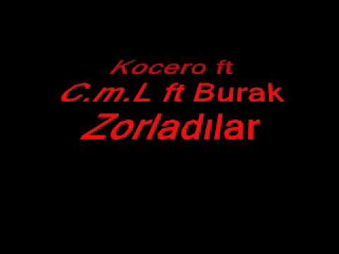 Kocero ft C.m.L ft Burak - Zorladılar.wmv