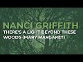 Nanci Griffith - There's A Light Beyond These Woods (Mary Margaret) (Official Audio)
