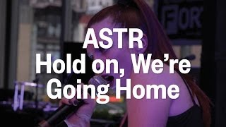 ASTR, &quot;Hold On, We&#39;re Going Home (Drake Cover)&quot; (Live at the FADER FORT Presented by Converse)