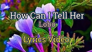Download lagu How Can I Tell Her - Lobo (Lyrics Video) mp3