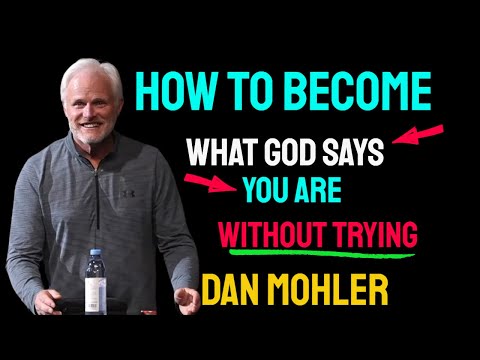 ✝️ How to become what God says you are without trying - Dan Mohler