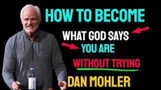 ✝️ How to become what God says you are without trying - Dan Mohler