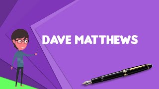 What is Dave Matthews Explain Dave Matthews, Define Dave Matthews, Meaning of Dave Matthews