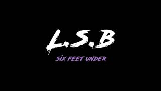 L.S.B - Six Feet Under