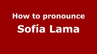 How to pronounce Sofía Lama