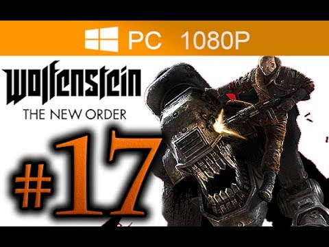 Wolfenstein The New Order Walkthrough Part 17 [1080p HD PC MAX Settings] - No Commentary