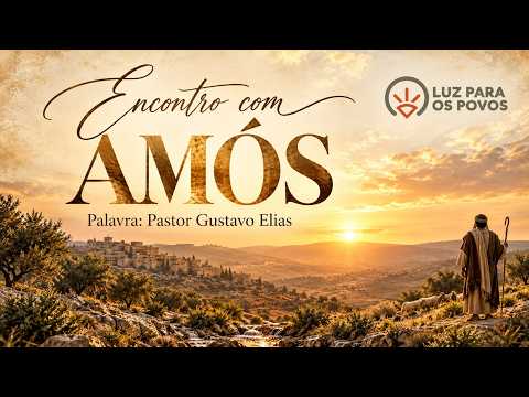 ENCONTRO COM AMOS  PR.GUSTAVO ELIAS