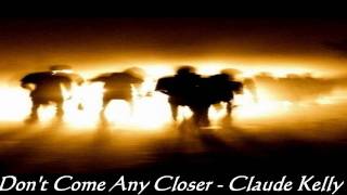 Dont Come Any Closer - Claude Kelly