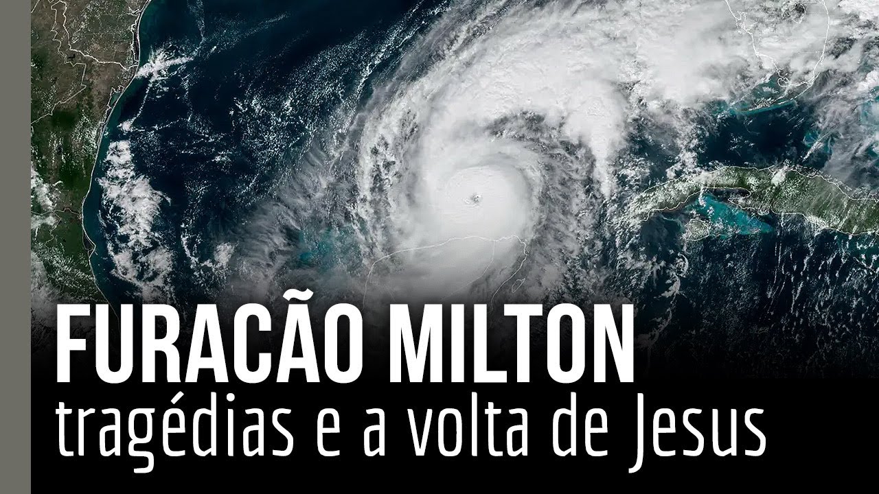Furacão Milton, tragédias e a volta de Jesus
